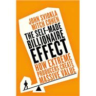 The Self-Made Billionaire Effect How Extreme Producers Create Massive Value