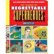 The League of Regrettable Superheroes Half-Baked Heroes from Comic Book History