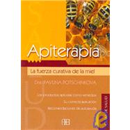Apiterapia/ Bees Products in Medicine: La Fuerza Curativa De La Miel/ the Healing Power of Honey