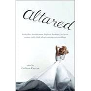 Altared Bridezillas, Bewilderment, Big Love, Breakups, and What Women Really Think About Contemporary Weddings