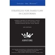 Strategies for Family Law in California, 2011 Ed : Leading Lawyers on Educating Clients, Addressing Financial Concerns, and Understanding Recent Legal Trends (Inside the Minds)