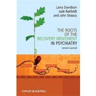 The Roots of the Recovery Movement in Psychiatry Lessons Learned