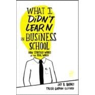 What I Didn't Learn in Business School