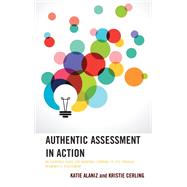 Authentic Assessment in Action An Everyday Guide for Bringing Learning to Life through Meaningful Assessment