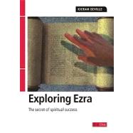 Exploring Ezra : The Secret of Spiritual Success
