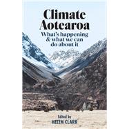 Climate Aotearoa What's happening & what we can do about it