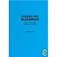 Channeling Blackness Studies on Television and Race in America