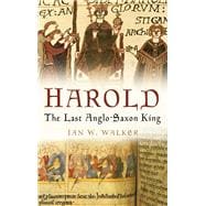 Harold The Last Anglo-Saxon King