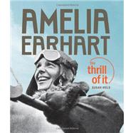 Amelia Earhart : The Thrill of It