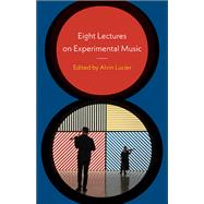 Eight Lectures on Experimental Music