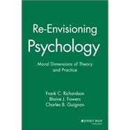 Re-Envisioning Psychology Moral Dimensions of Theory and Practice