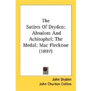 Satires of Dryden : Absalom and Achitophel; the Medal; Mac Flecknoe (1897)