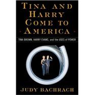 Tina and Harry Come to America : Tina Brown, Harry Evans, and the Uses of Power