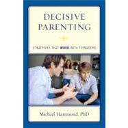 Decisive Parenting Strategies That Work with Teenagers
