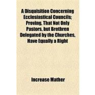 A Disquisition Concerning Ecclesiastical Councils