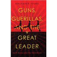 Guns, Guerillas, and the Great Leader