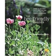 The Bee-Friendly Garden Design an Abundant, Flower-Filled Yard that Nurtures Bees and Supports Biodiversity