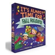 It's Almost Time for . . . Fall Holidays! (Boxed Set) It's Almost Time for . . . Halloween!; It's Almost Time for . . . Thanksgiving!; It's Almost Time for . . . Christmas!
