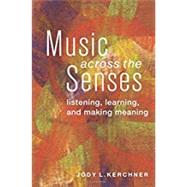 Music Across the Senses Listening, Learning, and Making Meaning