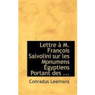 Lettre a M. Francois Salvolini Sur Les Monumens Egyptiens: Portant Des Legendes Royales