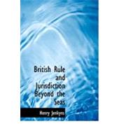 British Rule and Jurisdiction Beyond the Seas
