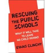 Rescuing the Public Schools : What It Will Take to Leave No Child Behind
