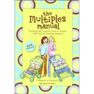 The Multiples Manual: Preparing and Caring for Twins or Triplets; 1002 Tips For Expectant Mothers