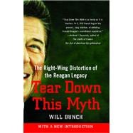 Tear Down This Myth The Right-Wing Distortion of the Reagan Legacy