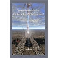 Transcendent Leadership And the Evolution of Consciousness!