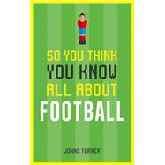 So You Think You Know All About Football