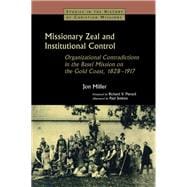 Missionary Zeal and Institutional Control: Organizational Contradictions in the Basel Mission on the Gold Coast 1828-1917