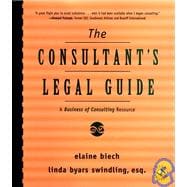 The Consultant's Legal Guide A Business of Consulting Resource
