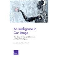 An Intelligence in Our Image The Risks of Bias and Errors in Artificial Intelligence