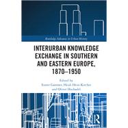 Interurban Knowledge Exchange in Southern and Eastern Europe, 1870–1950