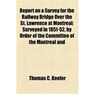 Report on a Survey for the Railway Bridge over the St. Lawrence at Montreal