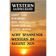 Acht spannende Western im August 2021: Western Sammelband
