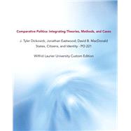 Comparative Politics: Integrating Theories, Methods, and Cases J. Tyler Dickovick; Jonathan Eastwood; David B. MacDonald States, Citizens, and Identity - PO 221 Wilfrid Laurier University Custom Edition