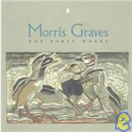 Morris Graves : The Early Works