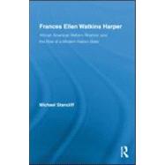 Frances Ellen Watkins Harper: African American Reform Rhetoric and the Rise of a Modern Nation State