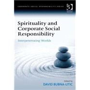 Spirituality and Corporate Social Responsibility: Interpenetrating Worlds