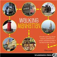 Walking Manhattan 30 Strolls Exploring Cultural Treasures, Entertainment Centers, and Historical Sites in the Heart of New York City