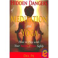 Hidden Dangers Of Meditation And Yoga: How To Play With Your Sacred Fires Safely