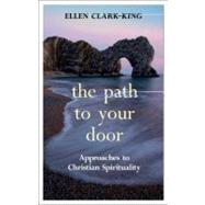 The Path to Your Door Approaches to Christian Spirituality