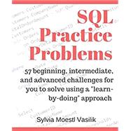 SQL Practice Problems: 57 beginning, intermediate, and advanced challenges for you to solve using a learn-by-doing approach