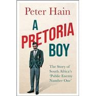A Pretoria Boy The Story of South Africa’s ‘Public Enemy Number One’