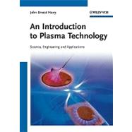 Introduction to Plasma Technology Science, Engineering, and Applications