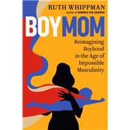 BoyMom Reimagining Boyhood in the Age of Impossible Masculinity book cover, ISBN 9780593577639