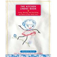 The Kitchen Linens Book Using, Sharing, and Cherishing the Fabrics of Our Daily Lives