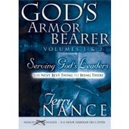 God's Armor Bearer Serving God's Leaders, the Next Best Thing to Being There