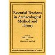 Essential Tensions in Archaeological Method and Theory